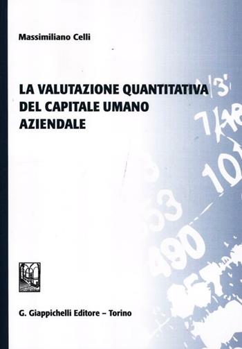 La valutazione quantitativa del capitale umano aziendale - Massimiliano Celli - Libro Giappichelli 2012 | Libraccio.it