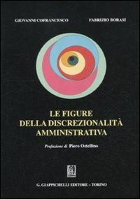 Le figure della discrezionalità amministrativa - Giovanni Cofrancesco, Fabrizio Borasi - Libro Giappichelli 2012 | Libraccio.it