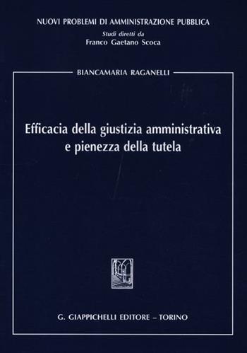 Efficacia della giustizia amministrativa e pienezza della tutela - Biancamaria Raganelli - Libro Giappichelli 2012, Nuovi problemi di amministrazione pubblica | Libraccio.it