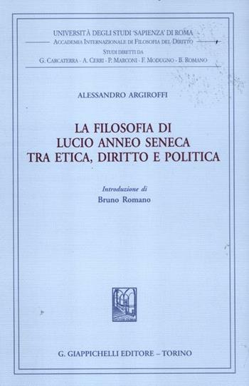La filosofia di Lucio Anneo Seneca tra etica, diritto e politica - Alessandro Argiroffi - Libro Giappichelli 2012, Univ.Roma-Acc. Inter. filosofia diritto | Libraccio.it