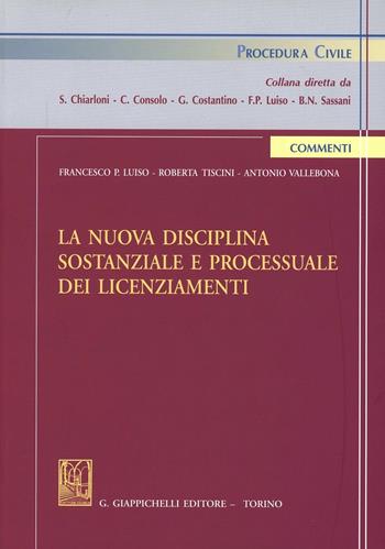 La nuova disciplina sostanziale e processuale dei licenziamenti - Francesco Paolo Luiso, Roberta Tiscini, Antonio Vallebona - Libro Giappichelli 2013, Procedura civile. Commenti | Libraccio.it