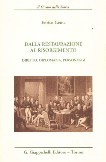 Dalla Restaurazione al Risorgimento. Diritto, diplomazia, personaggi - Enrico Genta - Libro Giappichelli 2012, Il diritto nella storia. Testi | Libraccio.it