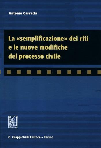 La «semplificazione» dei riti e le nuove modifiche del processo civile - Antonio Carratta - Libro Giappichelli 2012 | Libraccio.it