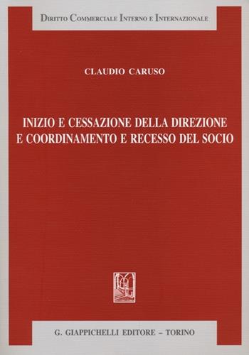 Inizio e cessazione della direzione e coordinamento e recesso del socio - Claudio Caruso - Libro Giappichelli 2012, Diritto commerciale interno e internazionale | Libraccio.it
