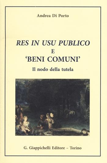 Res in usu publico e «beni comuni». Il nodo della tutela - Andrea Di Porto - Libro Giappichelli 2013 | Libraccio.it