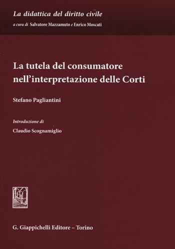 La tutela del consumatore nell'interpretazione delle corti - Stefano Pagliantini - Libro Giappichelli 2012, La didattica del diritto civile | Libraccio.it