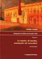 Spiegazioni di diritto processuale civile. Vol. 1: tutele: di merito, sommarie ed esecutive, Le.