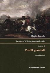 Spiegazioni di diritto processuale civile. Vol. 2: Profili generali.