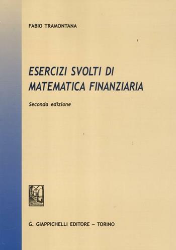 Esercizi svolti di matematica finanziaria - Fabio Tramontana - Libro Giappichelli 2012 | Libraccio.it