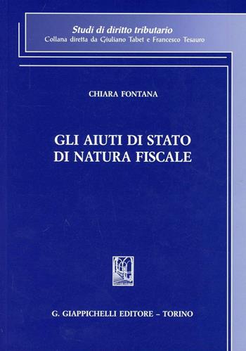 Gli aiuti di Stato di natura fiscale - Chiara Fontana - Libro Giappichelli 2012, Studi di diritto tributario | Libraccio.it
