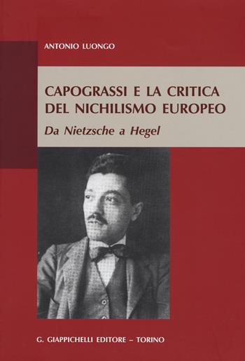 Capograssi e la critica del nichilismo europeo. Da Nietzsche a Hegel - Antonio Luongo - Libro Giappichelli 2012 | Libraccio.it