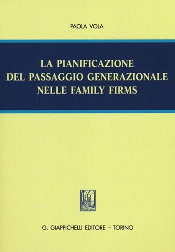 La pianificazione del passaggio generazionale nelle family firms - Paola Vola - Libro Giappichelli 2012 | Libraccio.it