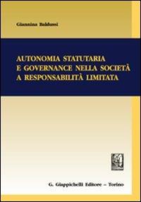 Autonomia statutaria e governance nella società a responsabilità limitata - Giannina Baldussi - Libro Giappichelli 2013 | Libraccio.it
