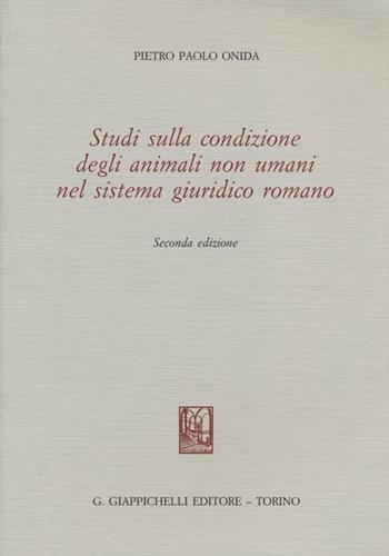 Studi sulla condizione degli animali non umani nel sistema giuridico romano - Pietro P. Onida - Libro Giappichelli 2012 | Libraccio.it