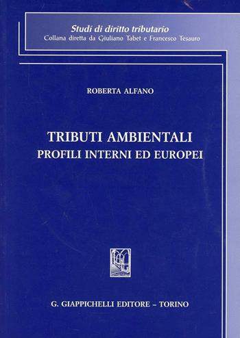 Tributi ambientali. Profili interni ed europei - Roberta Alfano - Libro Giappichelli 2012, Studi di diritto tributario | Libraccio.it