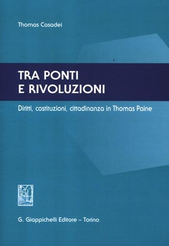 Tra ponti e rivoluzioni. Diritti, costituzioni, cittadinanza in Thomas Paine - Thomas Casadei - Libro Giappichelli 2012 | Libraccio.it