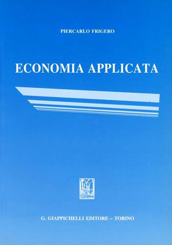Economia applicata - Piercarlo Frigero - Libro Giappichelli 2003 | Libraccio.it