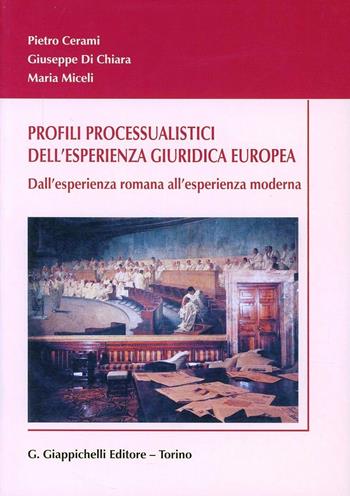 Profili processualistici dell'esperienza giuridica europea. Dall'esperienza romana all'esperienza moderna - Pietro Cerami, Giuseppe Di Chiara, Maria Miceli - Libro Giappichelli 2003 | Libraccio.it