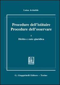 Procedure dell'istituire. Procedure dell'osservare. Vol. 1: Diritto e ratio giuridica - Luisa Avitabile - Libro Giappichelli 2013 | Libraccio.it