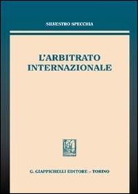 L' arbitrato internazionale - Silvestro Specchia - Libro Giappichelli 2013 | Libraccio.it
