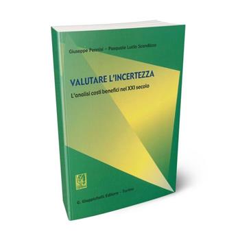 Valutare l'incertezza. L'analisi costi benefici nel XXI secolo - Giuseppe Pennisi, Pasquale L. Scandizzo - Libro Giappichelli 2003 | Libraccio.it