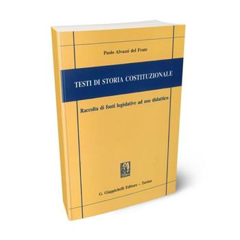 Testi di storia costituzionale. Raccolta di fonti legislative ad uso didattico - Paolo Alvazzi Del Frate - Libro Giappichelli 2003 | Libraccio.it