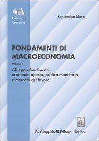 Fondamenti di macroeconomia. Vol. 2: Gli approfondimenti: economia aperta, politica monetaria, mercato del lavoro - Beniamino Moro - Libro Giappichelli 2004, Collana di economia.Serie manuali | Libraccio.it