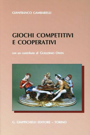 Giochi competitivi e cooperativi per applicazione a problemi decisionali di natura industriale, economica, commerciale militare, politica, sportiva - Gianfranco Gambarelli - Libro Giappichelli 2003 | Libraccio.it