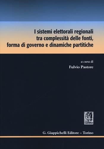 I sistemi elettorali regionali tra complessità delle fonti, forma di governo e dinamiche partitiche  - Libro Giappichelli 2012 | Libraccio.it
