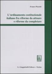 L' ordinamento costituzionale italiano fra riforme da attuare e riforme da completare