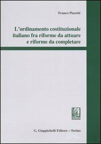 L'ordinamento costituzionale italiano fra riforme da attuare e riforme da completare - Franco Pizzetti - Libro Giappichelli 2004 | Libraccio.it