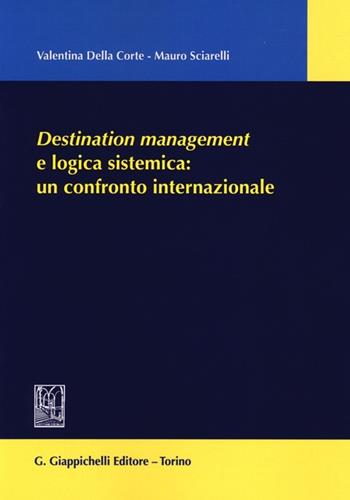 Destination management e logica sistemica: un confronto internazionale - Valentina Della Corte, Mauro Sciarelli - Libro Giappichelli 2013 | Libraccio.it