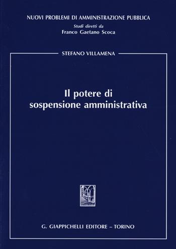 Il potere di sospensione amministrativa - Stefano Villamena - Libro Giappichelli 2013, Nuovi problemi di amministrazione pubblica | Libraccio.it
