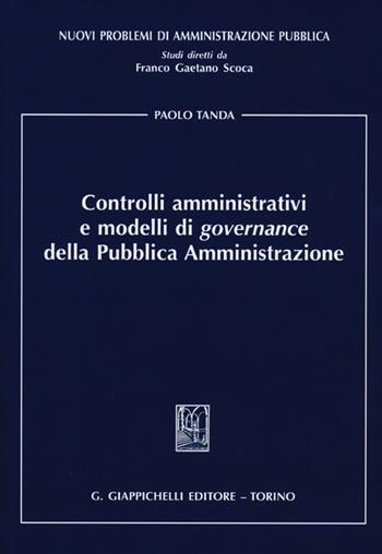 Controlli amministrativi e modelli di governance della pubblica amministrazione - Paolo Tanda - Libro Giappichelli 2012, Nuovi problemi di amministrazione pubblica | Libraccio.it