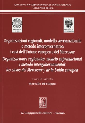 Organizzazioni regionali, modello sovranazionale e metodo intergovernativo: i casi dell'Unione europea e del Mercosur. Ediz. italiana e spagnola  - Libro Giappichelli 2012, Quaderni Dip.diritto pubblico-Univ.Pisa | Libraccio.it