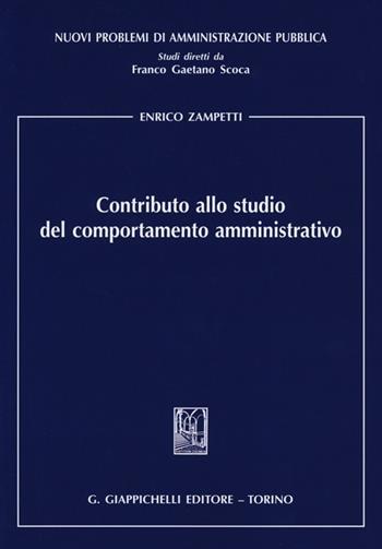 Contributo allo studio del comportamento amministrativo - Enrico Zampetti - Libro Giappichelli 2013, Nuovi problemi di amministrazione pubblica | Libraccio.it