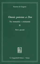 Omnis potestas a Deo. Tra romanità e cristianità. Vol. 2: Parte speciale