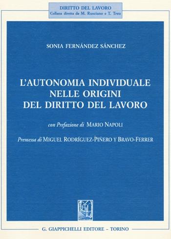 L'autonomia individuale nelle origini del diritto del lavoro - Sonia Fernández Sánchez - Libro Giappichelli 2012, Diritto del lavoro | Libraccio.it