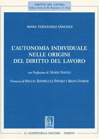 L' autonomia individuale nelle origini del diritto del lavoro - Sonia Fernández Sánchez - Libro Giappichelli 2012, Diritto del lavoro | Libraccio.it