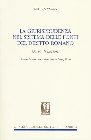 La giurisprudenza nel sistema delle fonti del diritto romano. Corso di lezioni - Letizia Vacca - Libro Giappichelli 2012 | Libraccio.it