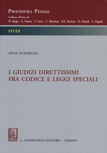 I giudizi direttissimi fra codice e leggi speciali - Silvia Allegrezza - Libro Giappichelli 2013, Procedura penale. Studi | Libraccio.it