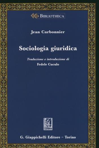 Sociologia giuridica - Jean Carbonnier - Libro Giappichelli 2012, Bibliotheca. Biblioteca di studi giuridici, politici e sociali | Libraccio.it