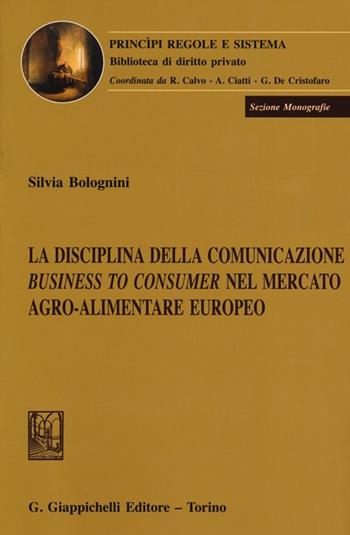 La disciplina della comunicazione business to consumer nel mercato agro-alimentare europeo - Silvia Bolognini - Libro Giappichelli 2012, Principi regole e sistema. Biblioteca di diritto privato | Libraccio.it
