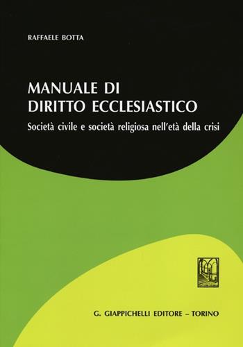 Manuale di diritto ecclesiatico. Società civile e società religiosa nell'età della crisi - Raffaele Botta - Libro Giappichelli 2013 | Libraccio.it
