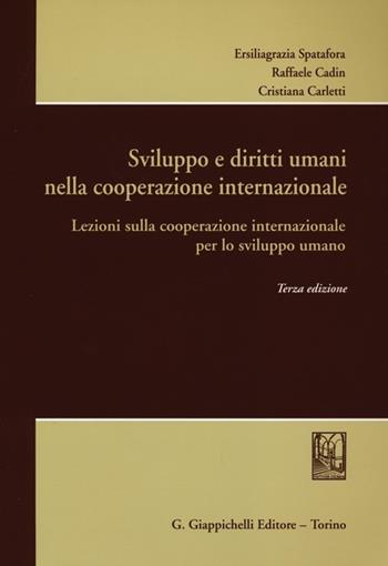 Sviluppo e diritti umani nella cooperazione internazionale. Lezioni sulla cooperazione internazionale per lo sviluppo umano - Ersiliagrazia Spatafora, Raffaele Cadin, Cristiana Carletti - Libro Giappichelli 2012 | Libraccio.it