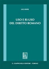Uso e ri-uso del diritto romano - Leo Peppe - Libro Giappichelli 2012 | Libraccio.it