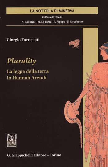 Plurality. La legge della terra in Hannah Arendt - Giorgio Torresetti - Libro Giappichelli 2012, La nottola di Minerva | Libraccio.it