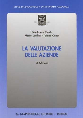 La valutazione delle aziende - Gianfranco Zanda, Marco Lacchini, Tiziano Onesti - Libro Giappichelli 2013, Studi di ragioneria e di economia aziendale | Libraccio.it