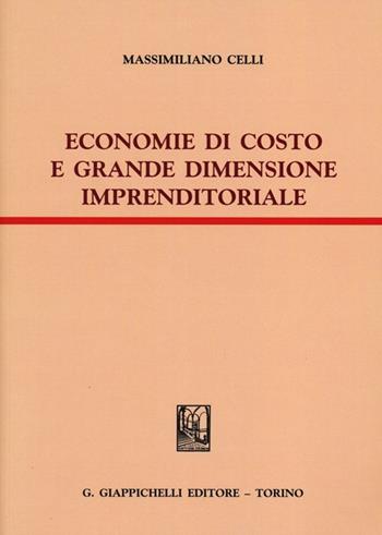 Economie di costo e grande dimensione imprenditoriale - Massimiliano Celli - Libro Giappichelli 2012 | Libraccio.it