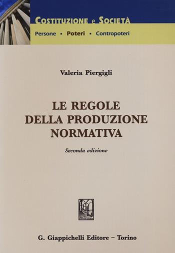 Le regole della produzione normativa - Valeria Piergigli - Libro Giappichelli 2012, Costituzione e società | Libraccio.it